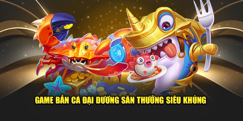 Đôi nét về game bắn cá đại dương