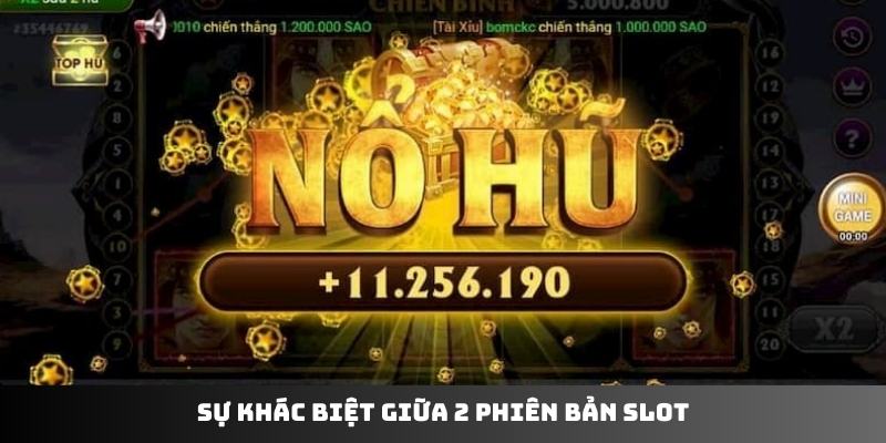 Sự khác biệt giữa 2 phiên bản slot