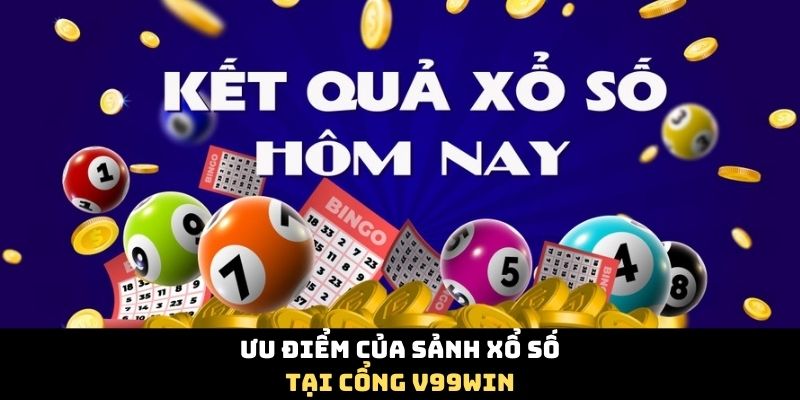 Ưu điểm của sảnh xổ số tại cổng V99Win